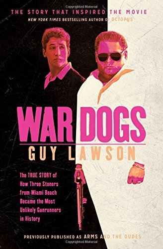 Guy Lawson/War Dogs@ The True Story of How Three Stoners from Miami Be