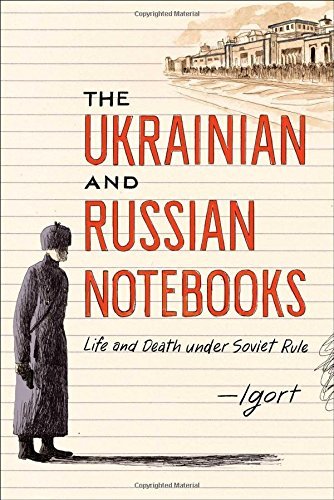 Igort The Ukrainian And Russian Notebooks Life And Death Under Soviet Rule 