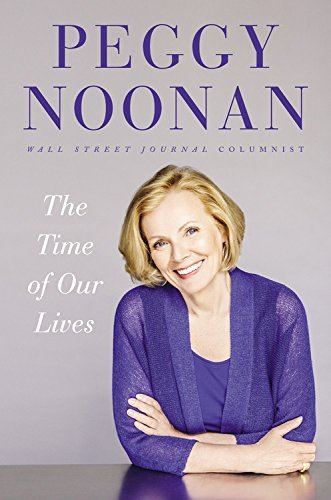 Peggy Noonan/The Time of Our Lives@ Collected Writings