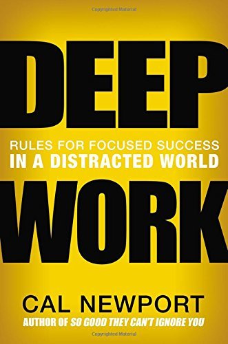 Cal Newport Deep Work Rules For Focused Success In A Distracted World 