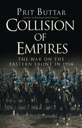 Prit Buttar Collision Of Empires The War On The Eastern Front In 1914 