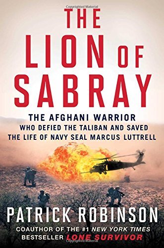 Patrick Robinson/The Lion of Sabray@ The Afghan Warrior Who Defied the Taliban and Sav