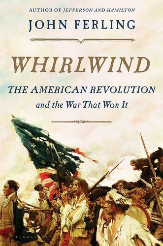 John Ferling Whirlwind The American Revolution And The War That Won It 