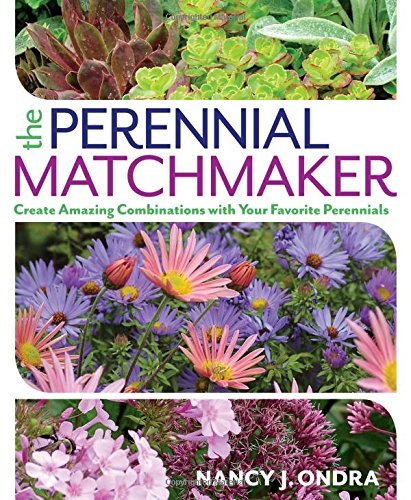 Nancy J. Ondra The Perennial Matchmaker Create Amazing Combinations With Your Favorite Pe 