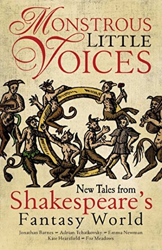 Adrian Tchaikovsky/Monstrous Little Voices, Volume 1@ New Tales Shakespeare's Fantasy World
