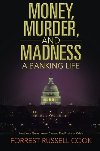 Forrest Russell Cook/Money, Murder, and Madness@ A Banking Life