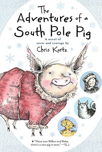 Chris Kurtz/The Adventures of a South Pole Pig@A Novel of Snow and Courage