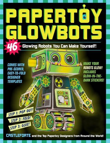 Brian Castleforte Papertoy Glowbots 46 Glowing Robots You Can Make Yourself! 
