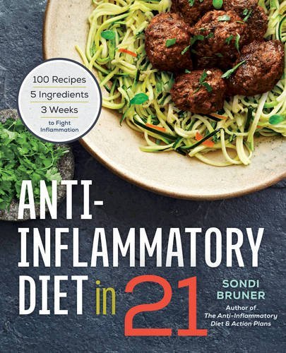 Sondi Bruner Anti Inflammatory Diet In 21 100 Recipes 5 Ingredients And 3 Weeks To Fight 