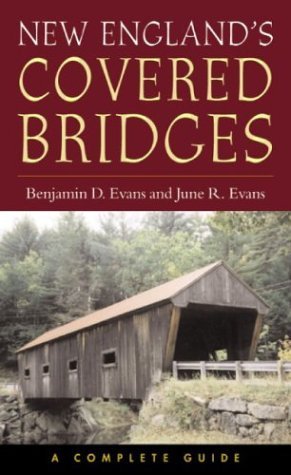 Benjamin D. Evans New England's Covered Bridges A Complete Guide 