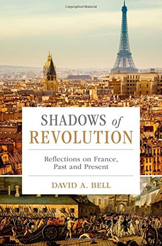 David A. Bell Shadows Of Revolution Reflections On France Past And Present 