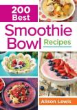 Alison Lewis 200 Best Smoothie Bowl Recipes 