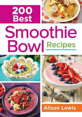 Alison Lewis 200 Best Smoothie Bowl Recipes 