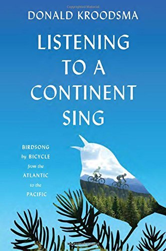 Donald Kroodsma/Listening to a Continent Sing
