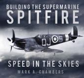 Mark A. Chambers Building The Supermarine Spitfire Speed In The Skies 