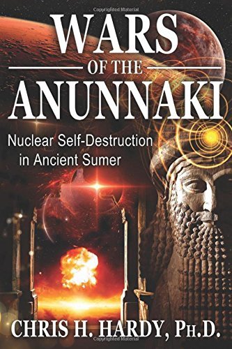 Chris H. Hardy Wars Of The Anunnaki Nuclear Self Destruction In Ancient Sumer 