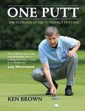 Ken Brown One Putt The Ultimate Guide To Perfect Putting 
