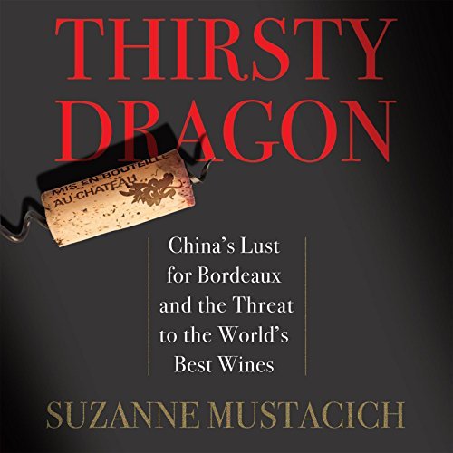 Suzanne Mustacich/Thirsty Dragon@ China's Lust for Bordeaux and the Threat to the W