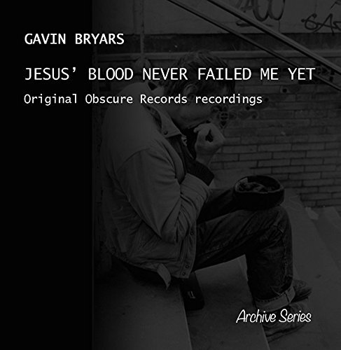 Gavin Bryars/Jesus' Blood Never Failed Me Yet