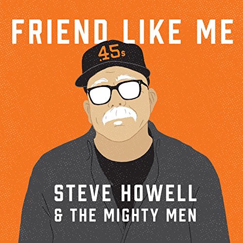 Steve & The Mighty Men Howell/Friend Like Me