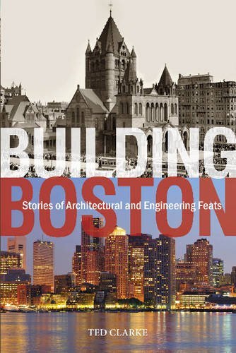 Ted Clarke/Building Boston@ Stories of Architectural and Engineering Feats