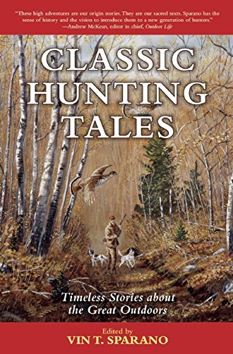 Vincent T. Sparano Classic Hunting Tales Timeless Stories About The Great Outdoors 