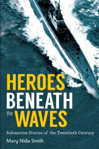 Mary Nida Smith/Heroes Beneath the Waves@True Submarine Stories of the Twentieth Century
