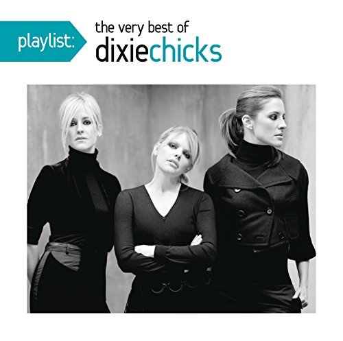 Dixie Chicks Playlist The Very Best Of The Dixie Chicks 