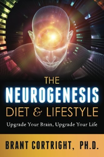 Brant Cortright The Neurogenesis Diet And Lifestyle Upgrade Your Brain Upgrade Your Life 
