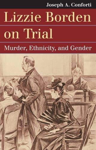 Joseph A. Conforti Lizzie Borden On Trial Murder Ethnicity And Gender 