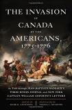 Mark R. Anderson The Invasion Of Canada By The Americans 1775 1776 As Told Through Jean Baptiste Badeaux's Three Riv 