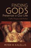 Peter M. Kalellis Finding God's Presence In Our Life Faith Prayer And Action 