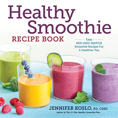 Jennifer Koslo/Healthy Smoothie Recipe Book@ Easy Mix-And-Match Smoothie Recipes for a Healthi