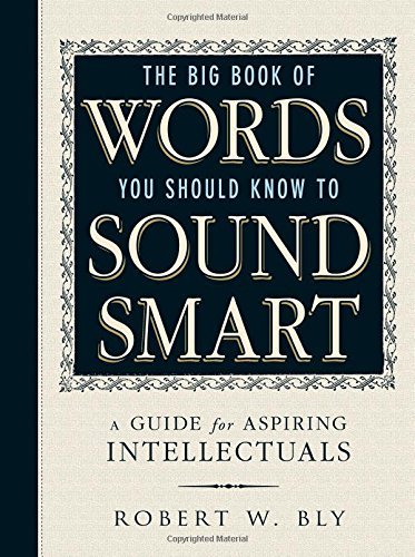 Robert W. Bly/The Big Book of Words You Should Know to Sound Sma@A Guide for Aspiring Intellectuals