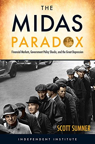 Scott B. Sumner The Midas Paradox Financial Markets Government Policy Shocks And 