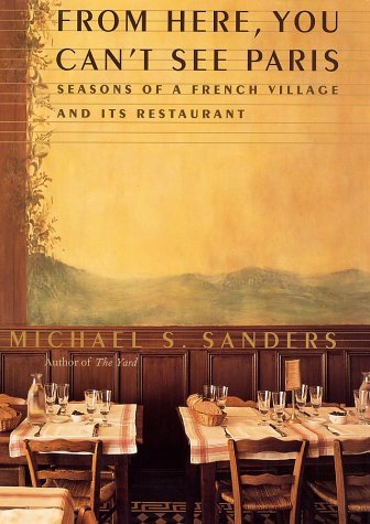 Michael S. Sanders/From Here, You Can't See Paris@Seasons Of A French Village & Its Restaurant