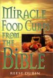 Reese P. Dubin Miracle Food Cures From The Bible 