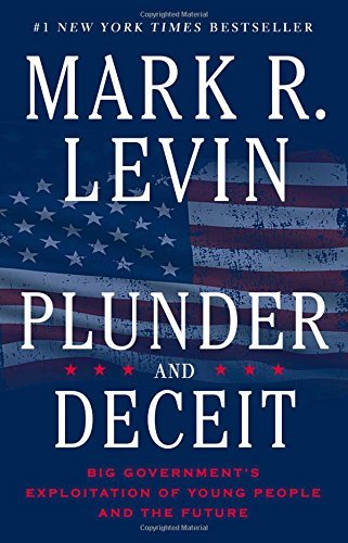 Mark R. Levin/Plunder and Deceit@Big Government's Exploitation of Young People and