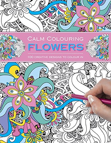 Southwater/Calm Colouring@ Flowers: 100 Creative Designs to Colour in