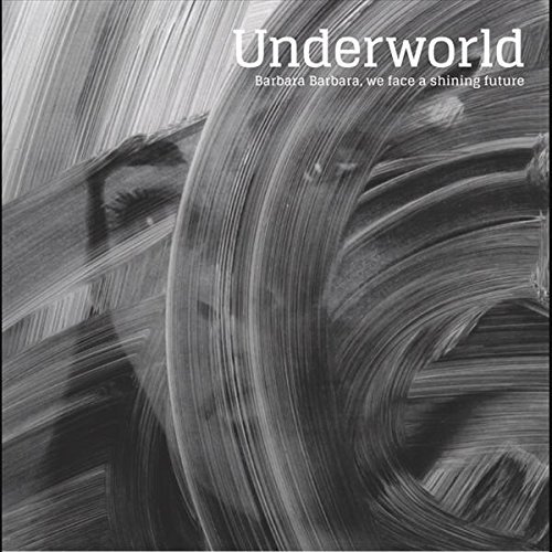 Underworld/Barbara Barbara, We Face A Shining Future