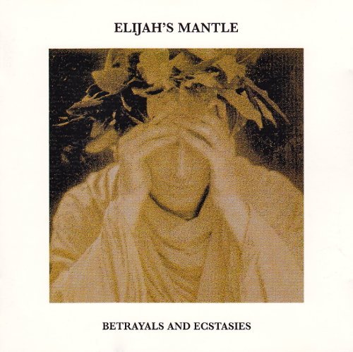 Elijah's Mantle/Betrayals & Ecstasies