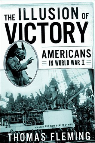 Thomas Fleming The Illusion Of Victory Americans In World War I 