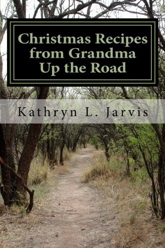 Kathryn L. Jarvis/Christmas Recipes from Grandma Up the Road