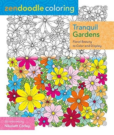 Nikolett Corley Zendoodle Coloring Tranquil Gardens Floral Beauty To Color And Disp 