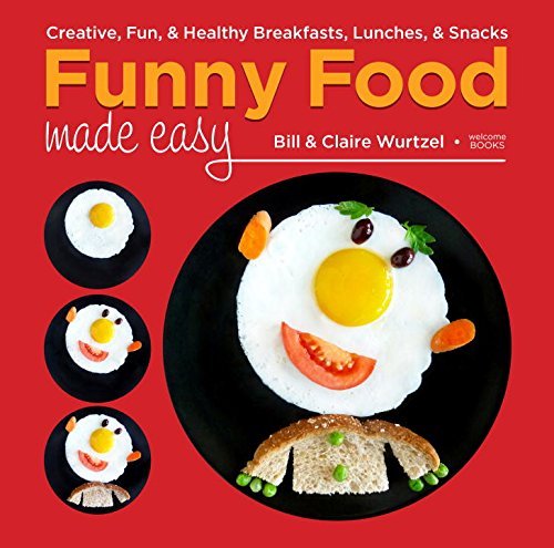 Bill Wurtzel Funny Food Made Easy Creative Fun & Healthy Breakfasts Lunches & S 