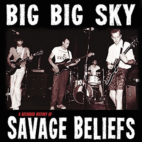 Savage Beliefs/Big Big Sky: A Recorded Histor