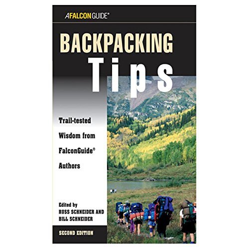 Russ Schneider & Bill Schneider Backpacking Tips Trail Tested Wisdom From Falconguide Authors 