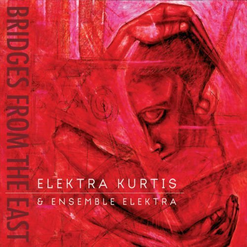 Elektra / Ensemble Elek Kurtis/Bridges From The East