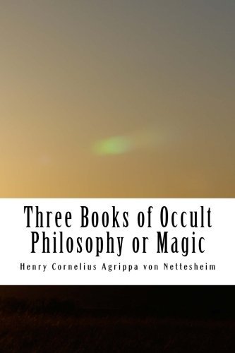 Henry Cornelius Agrippa Von Nettesheim/Three Books of Occult Philosophy or Magic@ Book One-Natural Magic