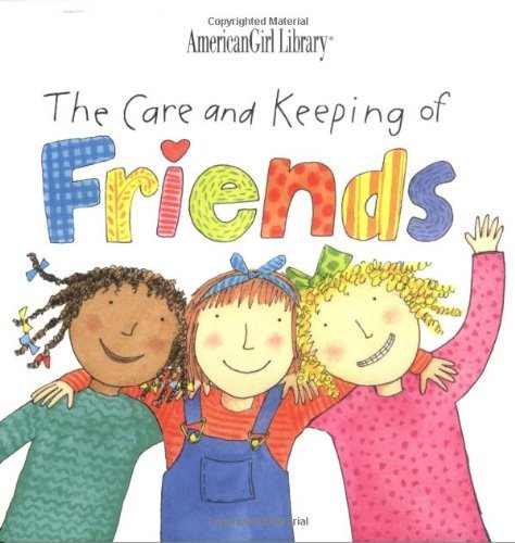 Nadine Bernard Westcott Sally Seamans/The Care & Keeping Of Friends@American Girl Library@The Care And Keeping Of Friends (American Girl Lib